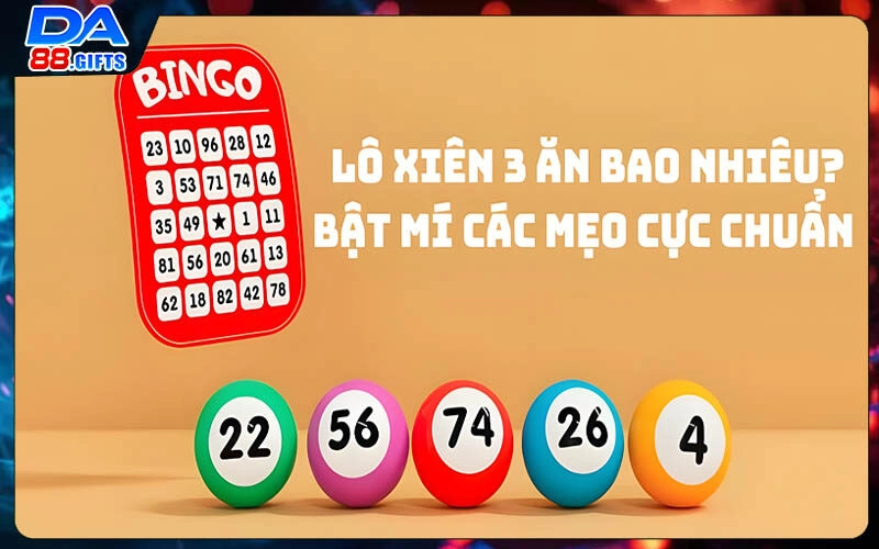 Lô Xiên 3 Ăn Bao Nhiêu? Cùng DA88 Bật Mí Các Mẹo Cực Chuẩn
